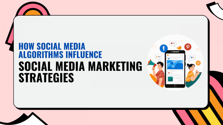 How Social Media Algorithms Influence Social Media Marketing Strategies