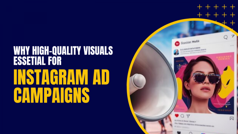 Why High-Quality Visuals Are Essential for a Successful Instagram Ad Campaign